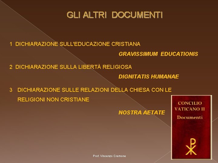 GLI ALTRI DOCUMENTI 1 DICHIARAZIONE SULL'EDUCAZIONE CRISTIANA GRAVISSIMUM EDUCATIONIS 2 DICHIARAZIONE SULLA LIBERTÀ RELIGIOSA