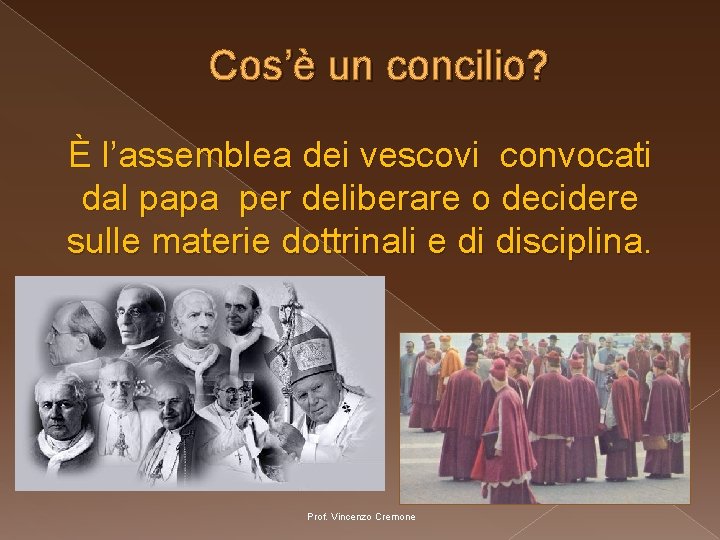 Cos’è un concilio? È l’assemblea dei vescovi convocati dal papa per deliberare o decidere Cos’è un concilio? È l’assemblea dei vescovi convocati dal papa per deliberare o decidere