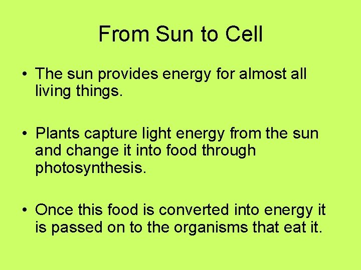 From Sun to Cell • The sun provides energy for almost all living things. From Sun to Cell • The sun provides energy for almost all living things.