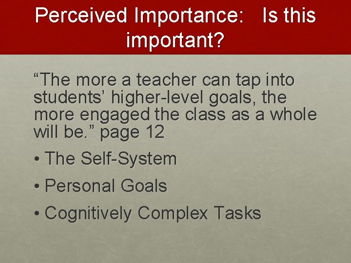 Perceived Importance: Is this important? “The more a teacher can tap into students’ higher-level