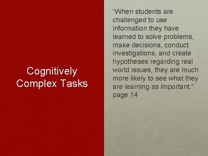 Cognitively Complex Tasks “When students are challenged to use information they have learned to