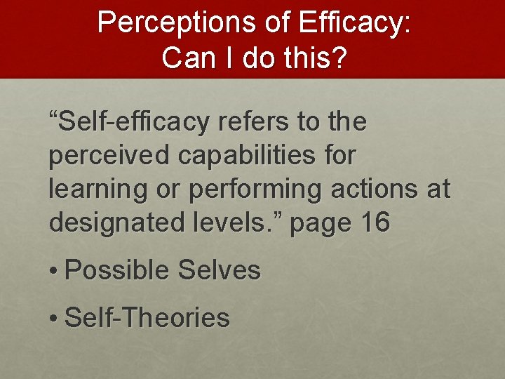 Perceptions of Efficacy: Can I do this? “Self-efficacy refers to the perceived capabilities for