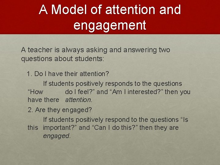 A Model of attention and engagement A teacher is always asking and answering two