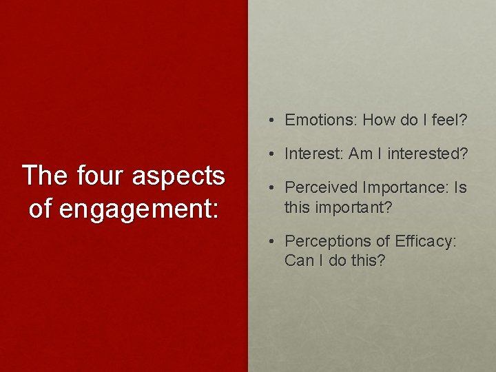  • Emotions: How do I feel? The four aspects of engagement: • Interest: