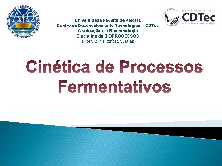 Universidade Federal de Pelotas Centro de Desenvolvimento Tecnológico – CDTec Graduação em Biotecnologia Disciplina