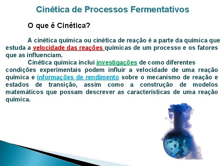 Cinética de Processos Fermentativos O que é Cinética? A cinética química ou cinética de