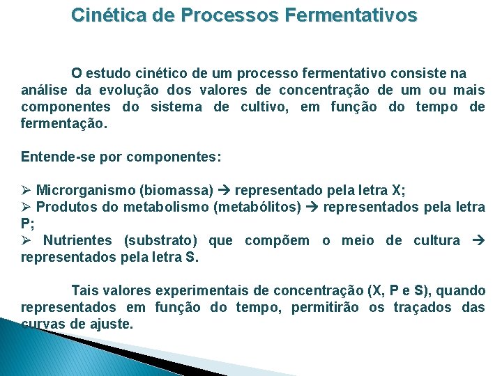 Cinética de Processos Fermentativos O estudo cinético de um processo fermentativo consiste na análise