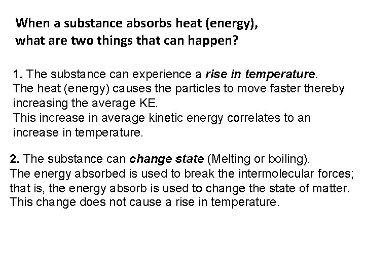 When a substance absorbs heat (energy), what are two things that can happen? 1.