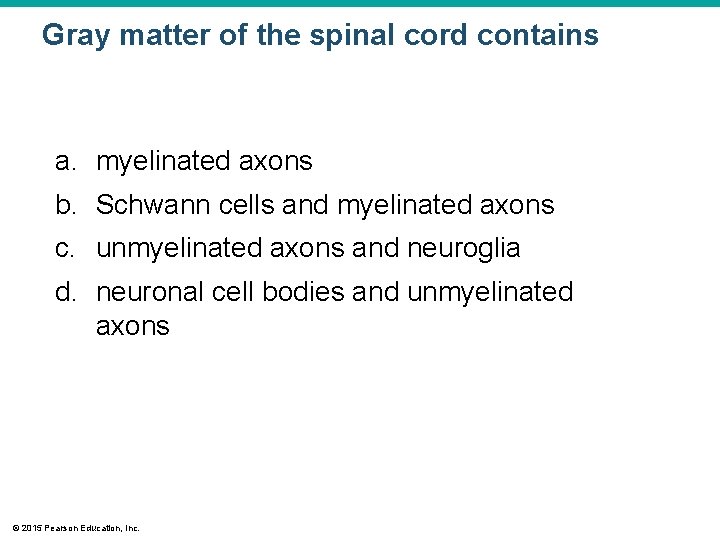 Gray matter of the spinal cord contains a. myelinated axons b. Schwann cells and