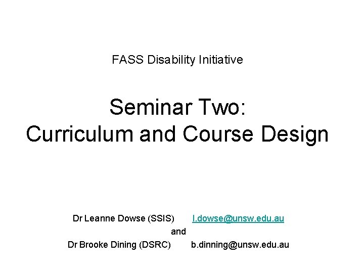 FASS Disability Initiative Seminar Two: Curriculum and Course Design Dr Leanne Dowse (SSIS) l.
