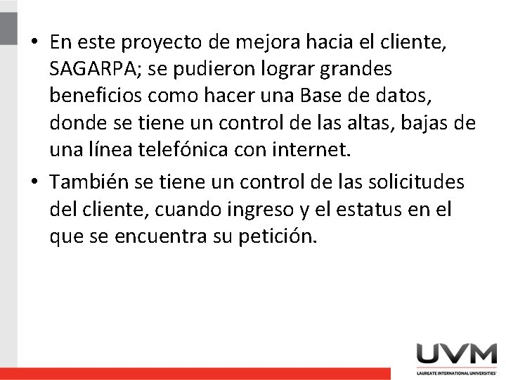  • En este proyecto de mejora hacia el cliente, SAGARPA; se pudieron lograr