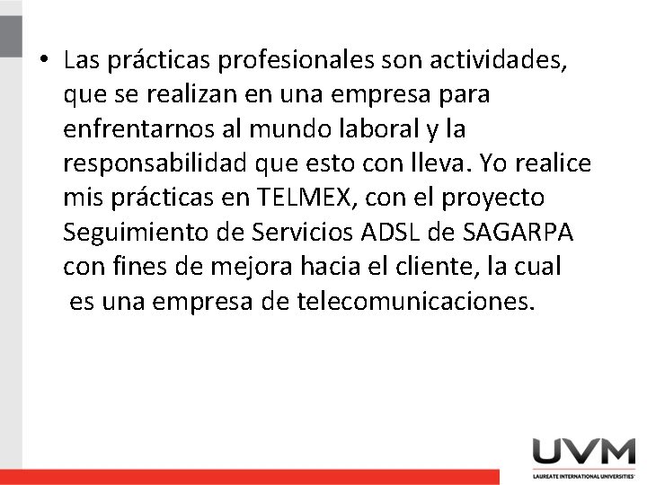  • Las prácticas profesionales son actividades, que se realizan en una empresa para