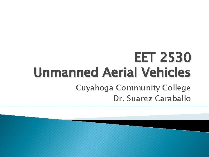 EET 2530 Unmanned Aerial Vehicles Cuyahoga Community College Dr. Suarez Caraballo 
