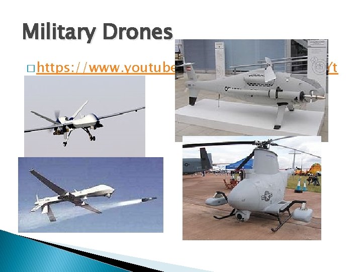 Military Drones � https: //www. youtube. com/watch? v=Hop. KAYt h. JV 4 