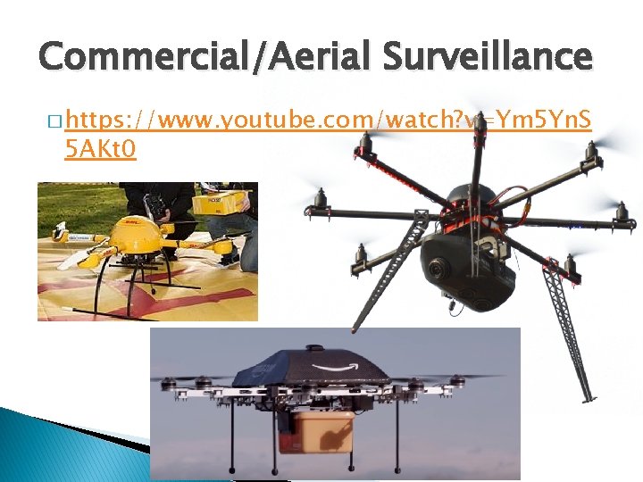 Commercial/Aerial Surveillance � https: //www. youtube. com/watch? v=Ym 5 Yn. S 5 AKt 0