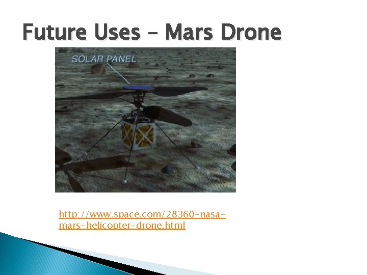Future Uses – Mars Drone http: //www. space. com/28360 -nasamars-helicopter-drone. html 