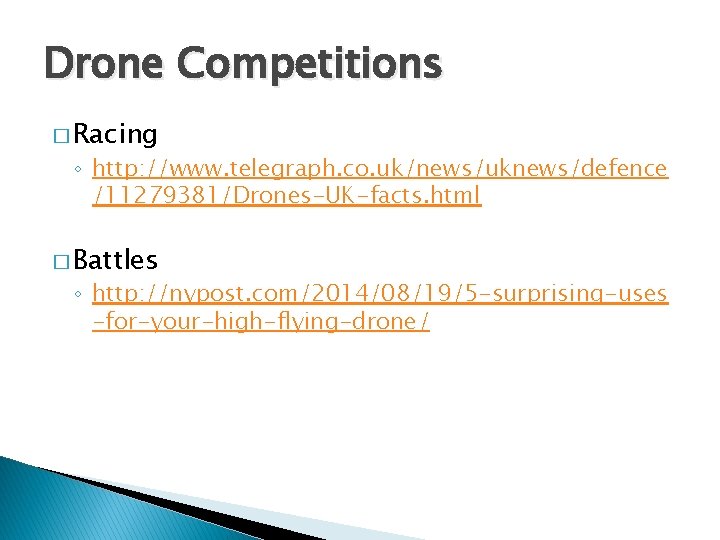 Drone Competitions � Racing ◦ http: //www. telegraph. co. uk/news/uknews/defence /11279381/Drones-UK-facts. html � Battles
