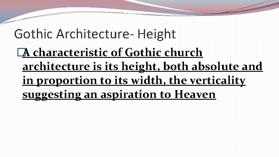 Gothic Architecture- Height �A characteristic of Gothic church architecture is its height, both absolute