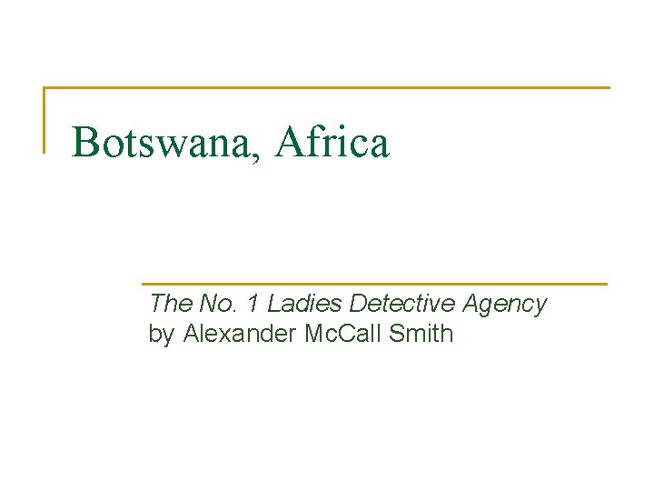 Botswana, Africa The No. 1 Ladies Detective Agency by Alexander Mc. Call Smith 