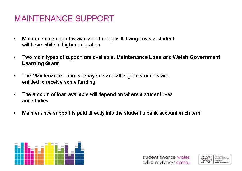 MAINTENANCE SUPPORT • Maintenance support is available to help with living costs a student