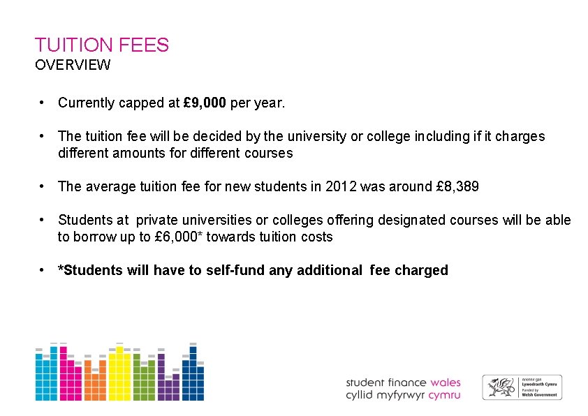 TUITION FEES OVERVIEW • Currently capped at £ 9, 000 per year. • The