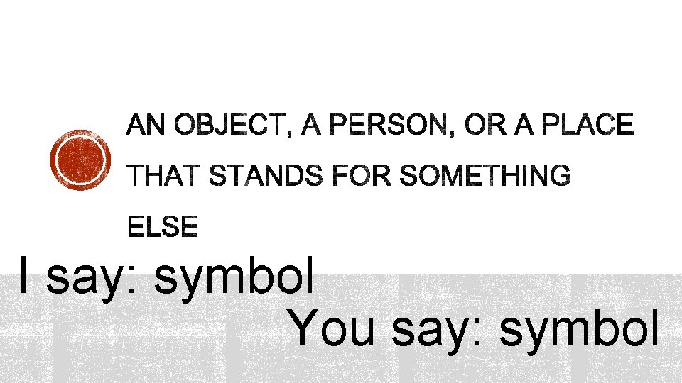 I say: symbol You say: symbol 