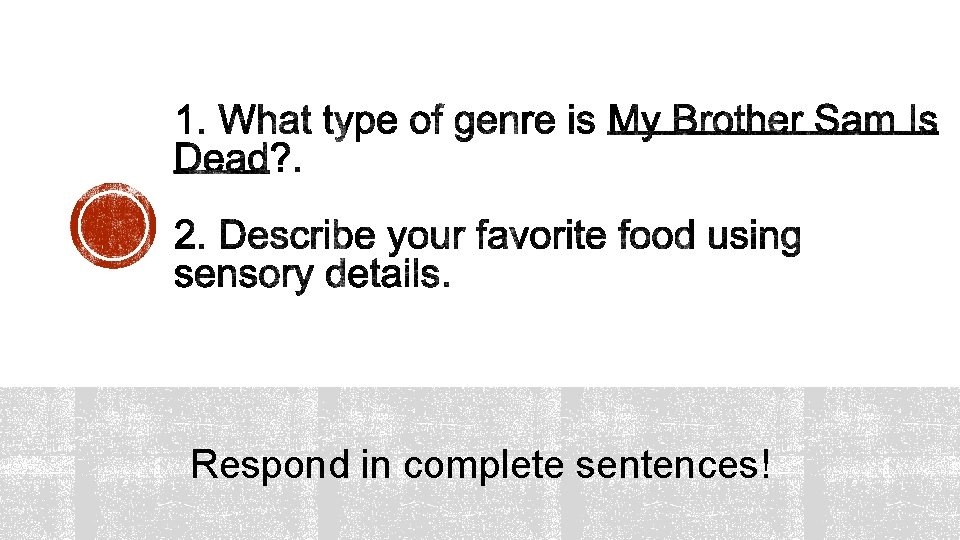 Respond in complete sentences! 