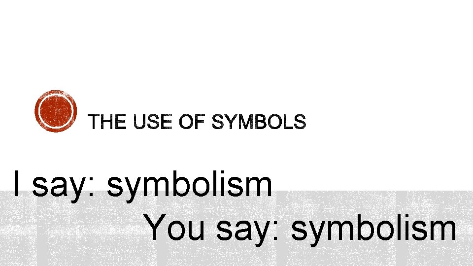 I say: symbolism You say: symbolism 