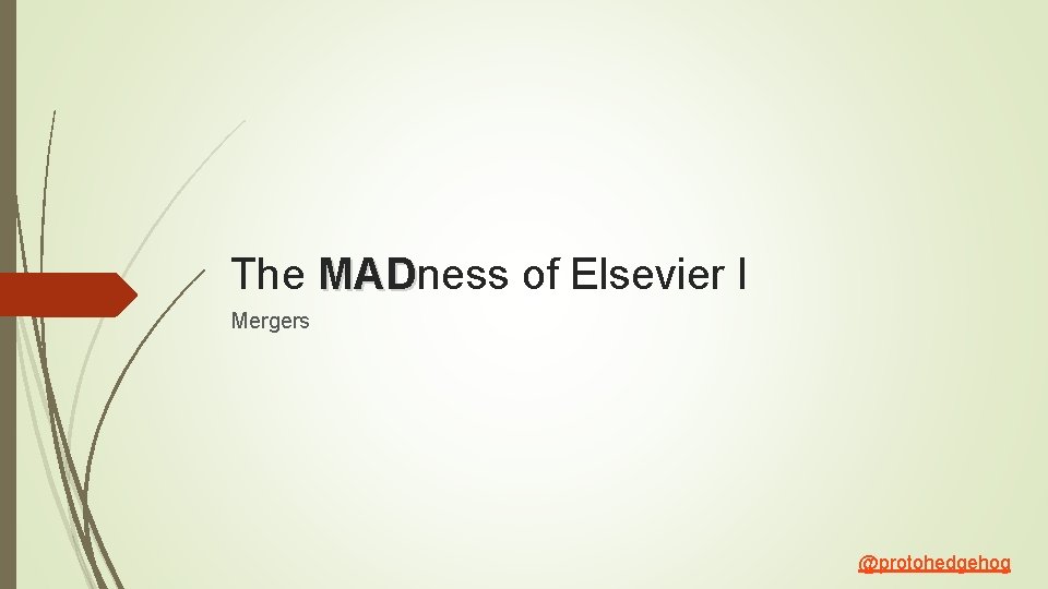 The MADness of Elsevier I MAD Mergers @protohedgehog 