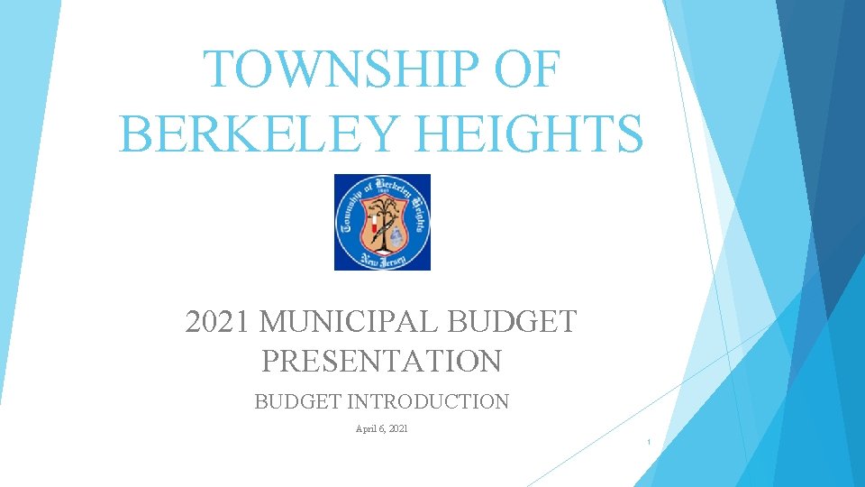 TOWNSHIP OF BERKELEY HEIGHTS 2021 MUNICIPAL BUDGET PRESENTATION BUDGET INTRODUCTION April 6, 2021 1