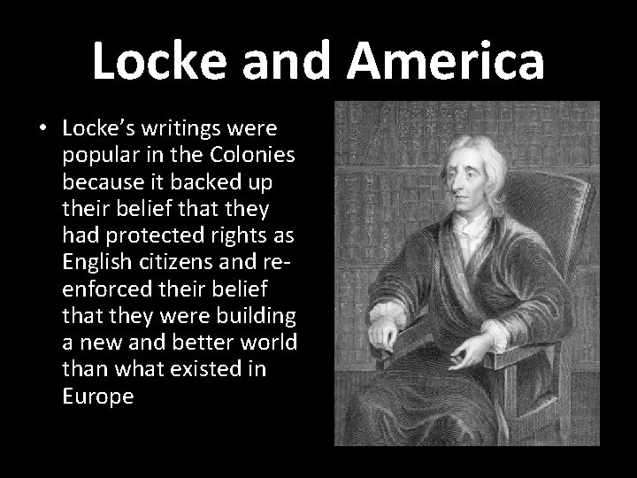 Locke and America • Locke’s writings were popular in the Colonies because it backed Locke and America • Locke’s writings were popular in the Colonies because it backed