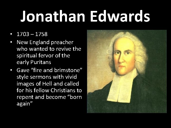 Jonathan Edwards • 1703 – 1758 • New England preacher who wanted to revive Jonathan Edwards • 1703 – 1758 • New England preacher who wanted to revive