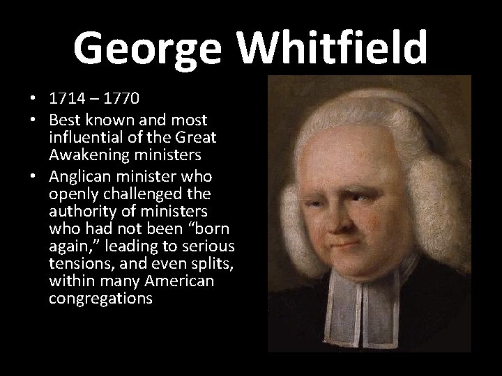 George Whitfield • 1714 – 1770 • Best known and most influential of the George Whitfield • 1714 – 1770 • Best known and most influential of the