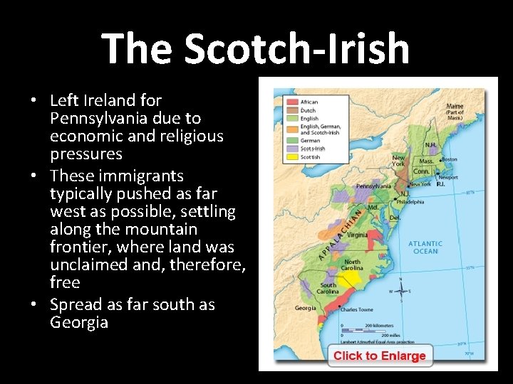 The Scotch-Irish • Left Ireland for Pennsylvania due to economic and religious pressures • The Scotch-Irish • Left Ireland for Pennsylvania due to economic and religious pressures •