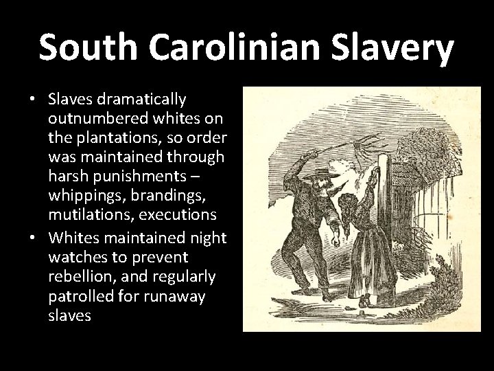 South Carolinian Slavery • Slaves dramatically outnumbered whites on the plantations, so order was South Carolinian Slavery • Slaves dramatically outnumbered whites on the plantations, so order was