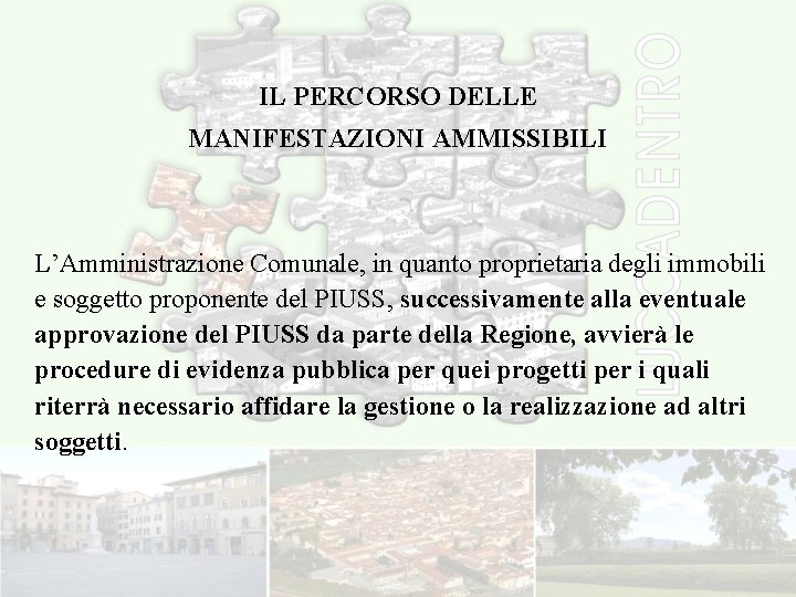 IL PERCORSO DELLE MANIFESTAZIONI AMMISSIBILI L’Amministrazione Comunale, in quanto proprietaria degli immobili e soggetto