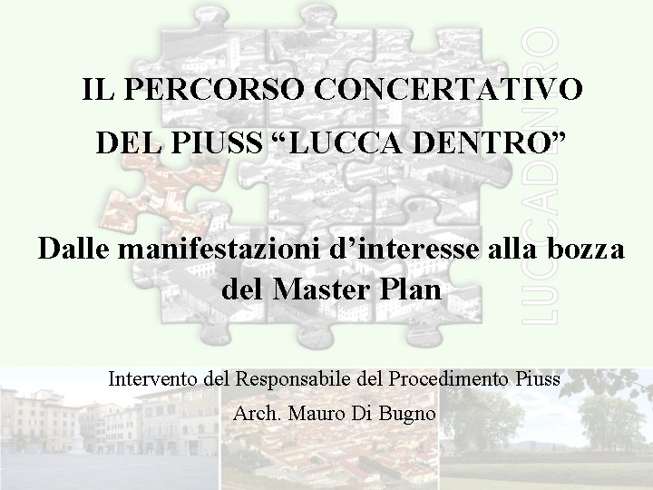 IL PERCORSO CONCERTATIVO DEL PIUSS “LUCCA DENTRO” Dalle manifestazioni d’interesse alla bozza del Master