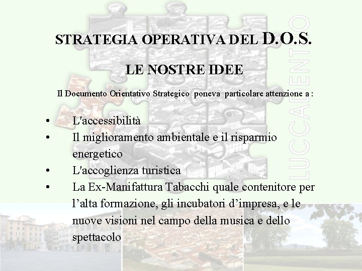 STRATEGIA OPERATIVA DEL D. O. S. LE NOSTRE IDEE Il Documento Orientativo Strategico poneva