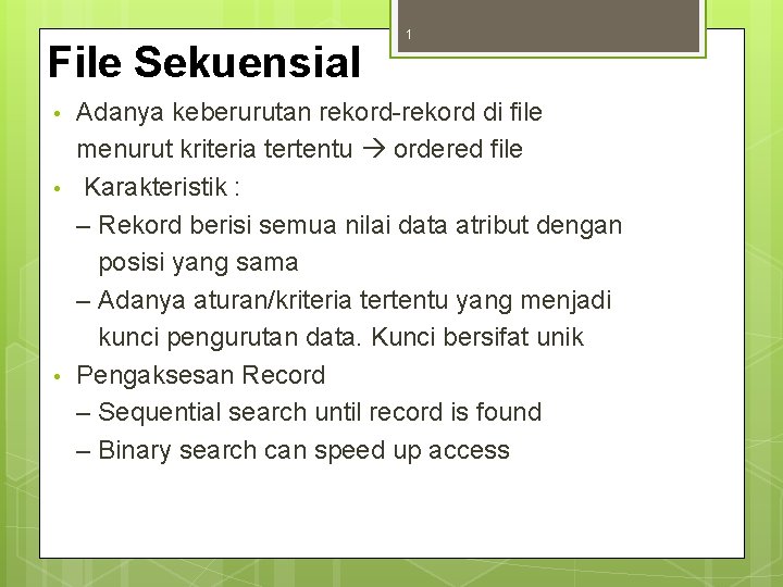 File Sekuensial • • • 1 Adanya keberurutan rekord-rekord di file menurut kriteria tertentu