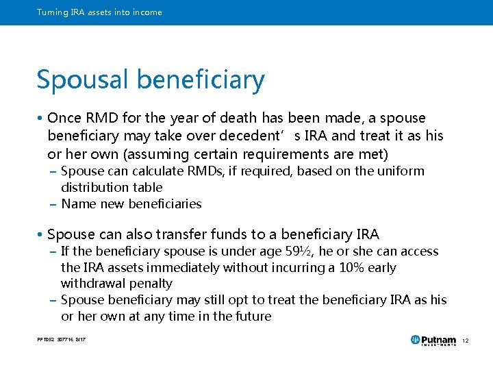 Turning IRA assets into income Spousal beneficiary • Once RMD for the year of