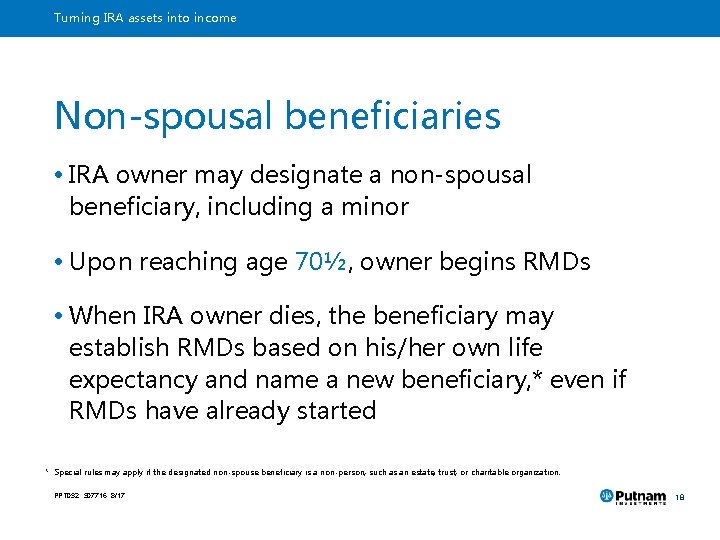 Turning IRA assets into income Non-spousal beneficiaries • IRA owner may designate a non-spousal