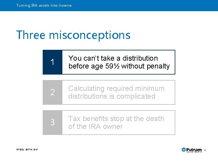 Turning IRA assets into income Three misconceptions PPT 032 307716 8/17 1 You can’t