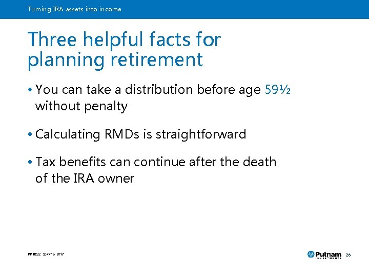 Turning IRA assets into income Three helpful facts for planning retirement • You can