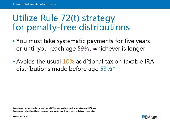 Turning IRA assets into income Utilize Rule 72(t) strategy for penalty-free distributions • You