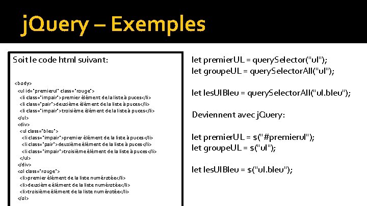 j. Query – Exemples Soit le code html suivant: <body> <ul id="premierul" class="rouge"> <li