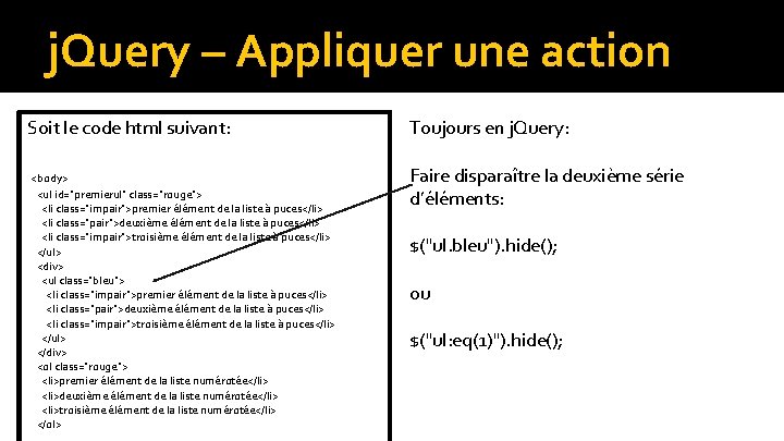 j. Query – Appliquer une action Soit le code html suivant: <body> <ul id="premierul"