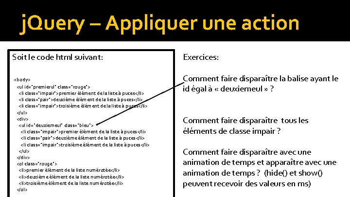 j. Query – Appliquer une action Soit le code html suivant: <body> <ul id="premierul"