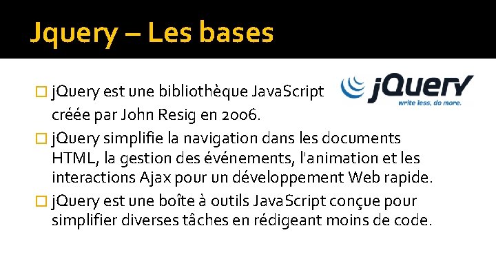 Jquery – Les bases � j. Query est une bibliothèque Java. Script créée par