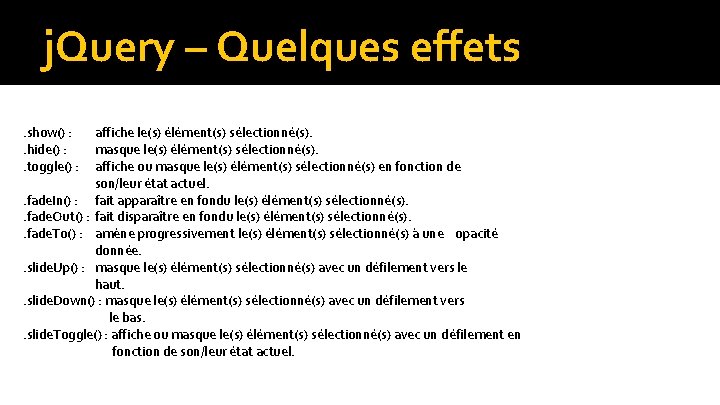 j. Query – Quelques effets. show() : . hide() : . toggle() : affiche