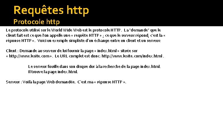 Requêtes http Protocole http Le protocole utilisé sur le World Wide Web est le